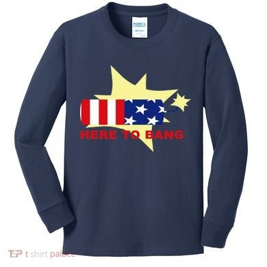 Here To Bang Independence Day 4th of July Kids Long Sleeve Shirt