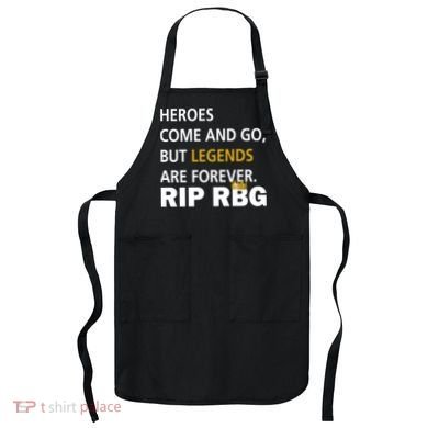 Heroes Come And Go Legends Are Forever RIP RBG Apron