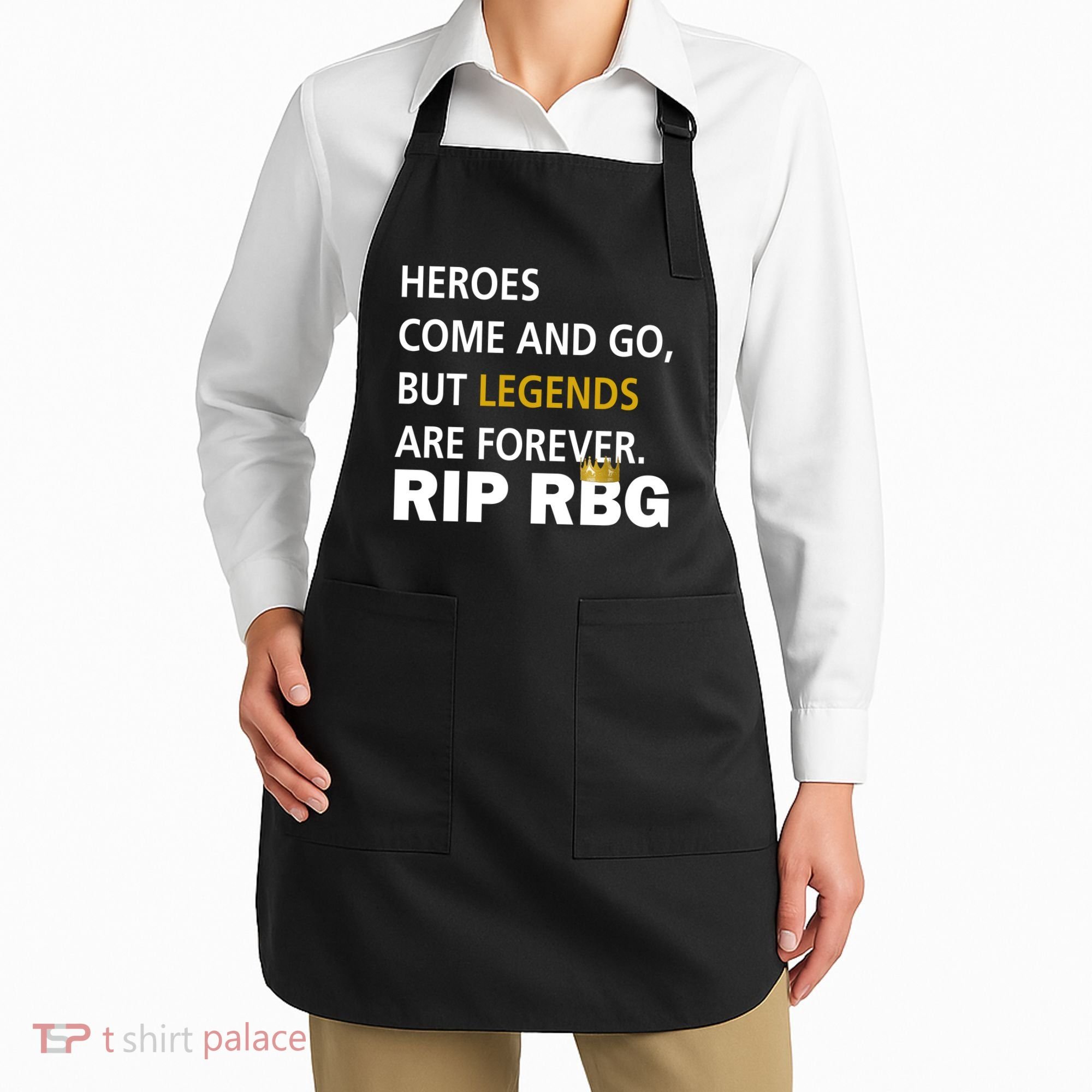 Heroes Come And Go Legends Are Forever RIP RBG Apron