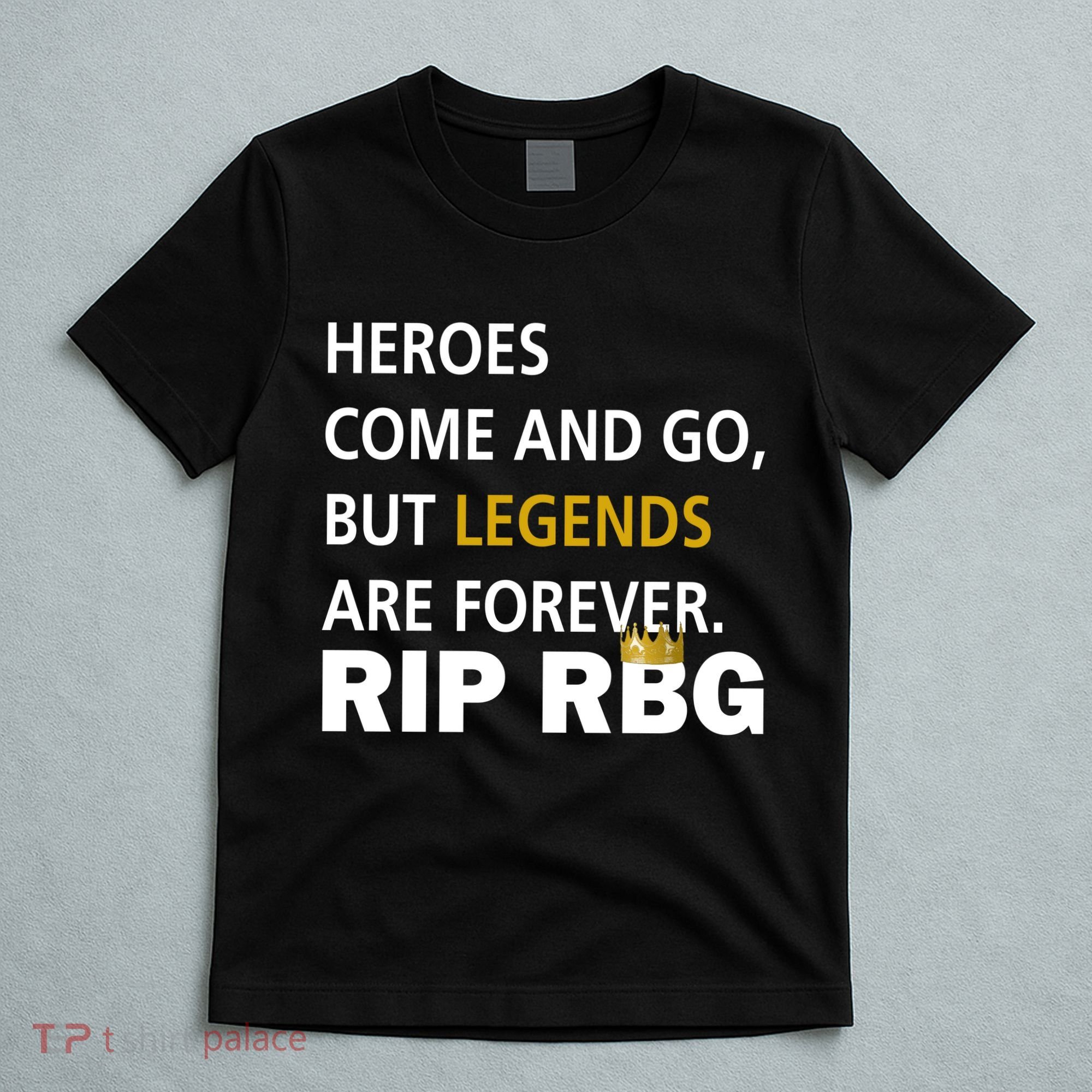 Heroes Come And Go Legends Are Forever RIP RBG T-Shirt