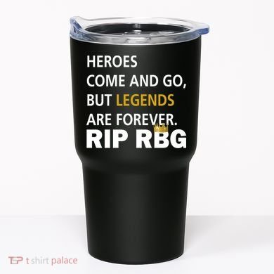 Heroes Come And Go Legends Are Forever RIP RBG Tumbler