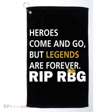 Heroes Come And Go Legends Are Forever RIP RBG Golf Towel