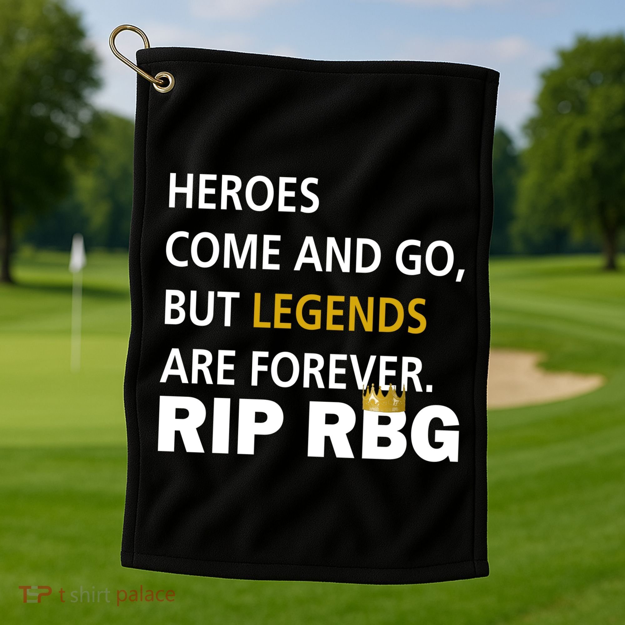 Heroes Come And Go Legends Are Forever RIP RBG Golf Towel
