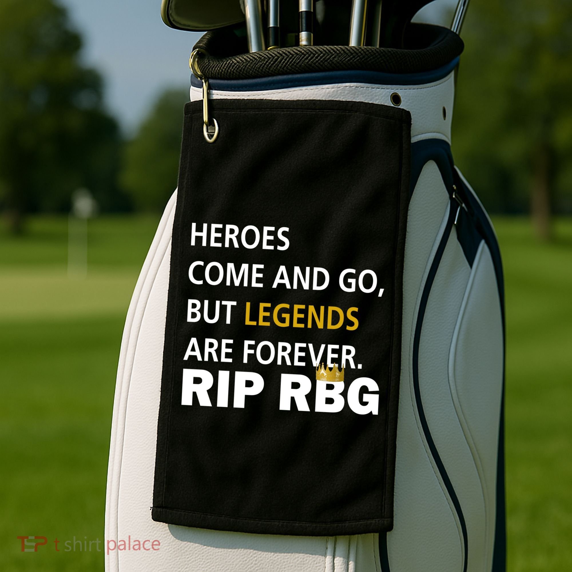 Heroes Come And Go Legends Are Forever RIP RBG Golf Towel