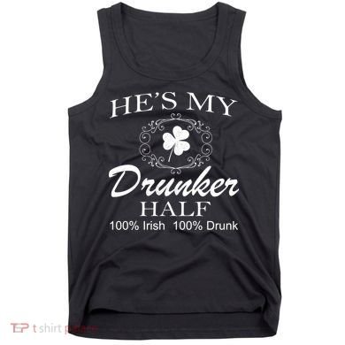 He's My Drunker Half Funny St. Patrick's Day Tank Top
