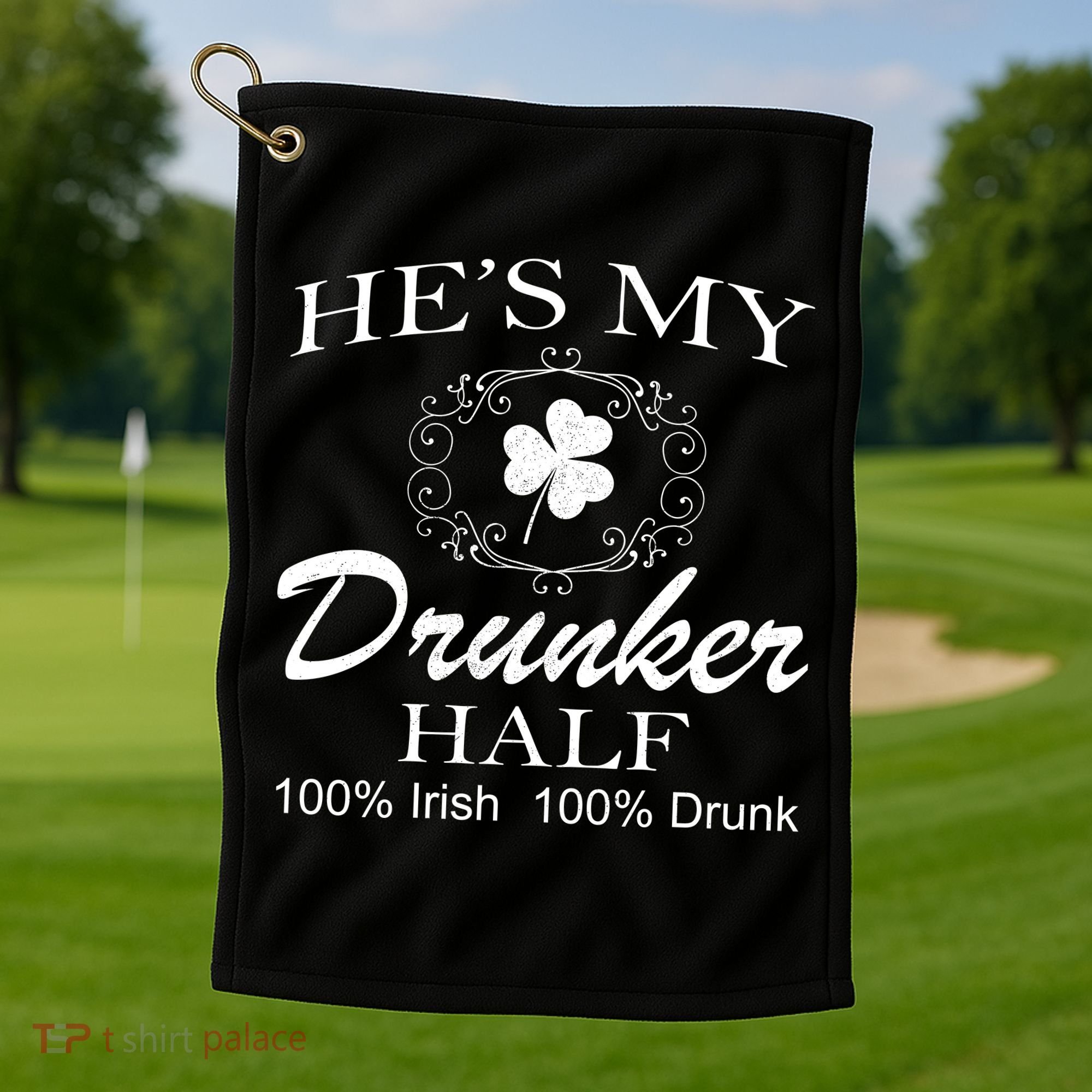 He's My Drunker Half Funny St. Patrick's Day Golf Towel