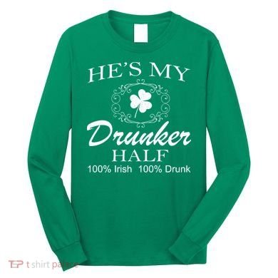 He's My Drunker Half Funny St. Patrick's Day Long Sleeve Shirt
