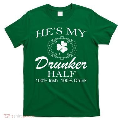 He's My Drunker Half Funny St. Patrick's Day T-Shirt