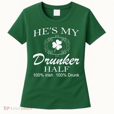 He's My Drunker Half Funny St. Patrick's Day Women's T-Shirt