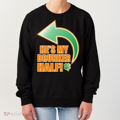 He's My Drunker Half Funny St. Patrick's Day Drinking Women's Sweatshirt
