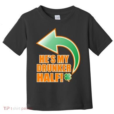 He's My Drunker Half Funny St. Patrick's Day Drinking Toddler T-Shirt