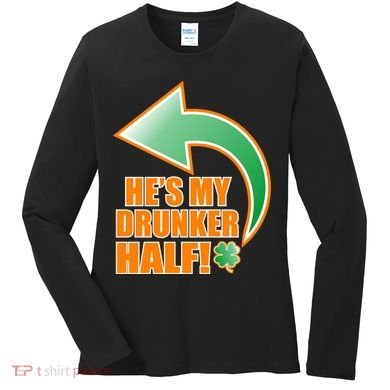 He's My Drunker Half Funny St. Patrick's Day Drinking Women's Long Sleeve Shirt