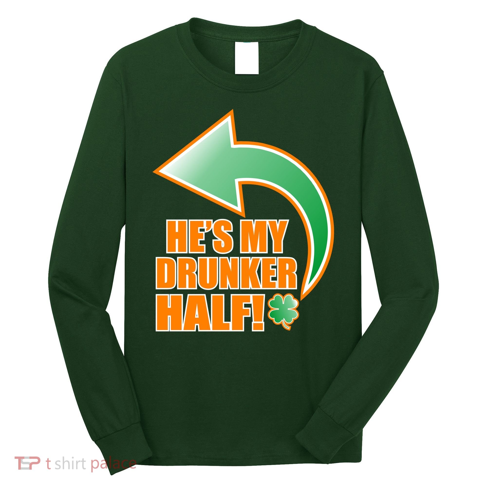 He's My Drunker Half Funny St. Patrick's Day Drinking Long Sleeve Shirt