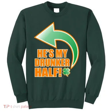 He's My Drunker Half Funny St. Patrick's Day Drinking Sweatshirt