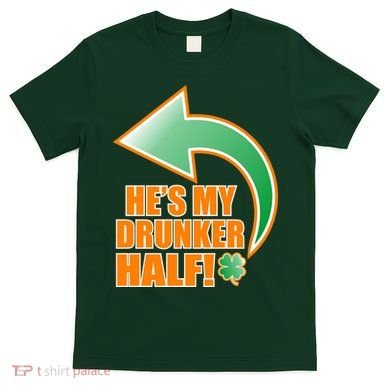 He's My Drunker Half Funny St. Patrick's Day Drinking T-Shirt