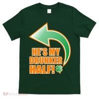 He's My Drunker Half Funny St. Patrick's Day Drinking T-Shirt thumb 0