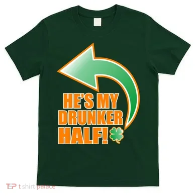 He's My Drunker Half Funny St. Patrick's Day Drinking T-Shirt