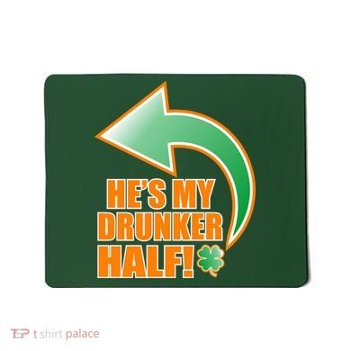 He's My Drunker Half Funny St. Patrick's Day Drinking Mousepad
