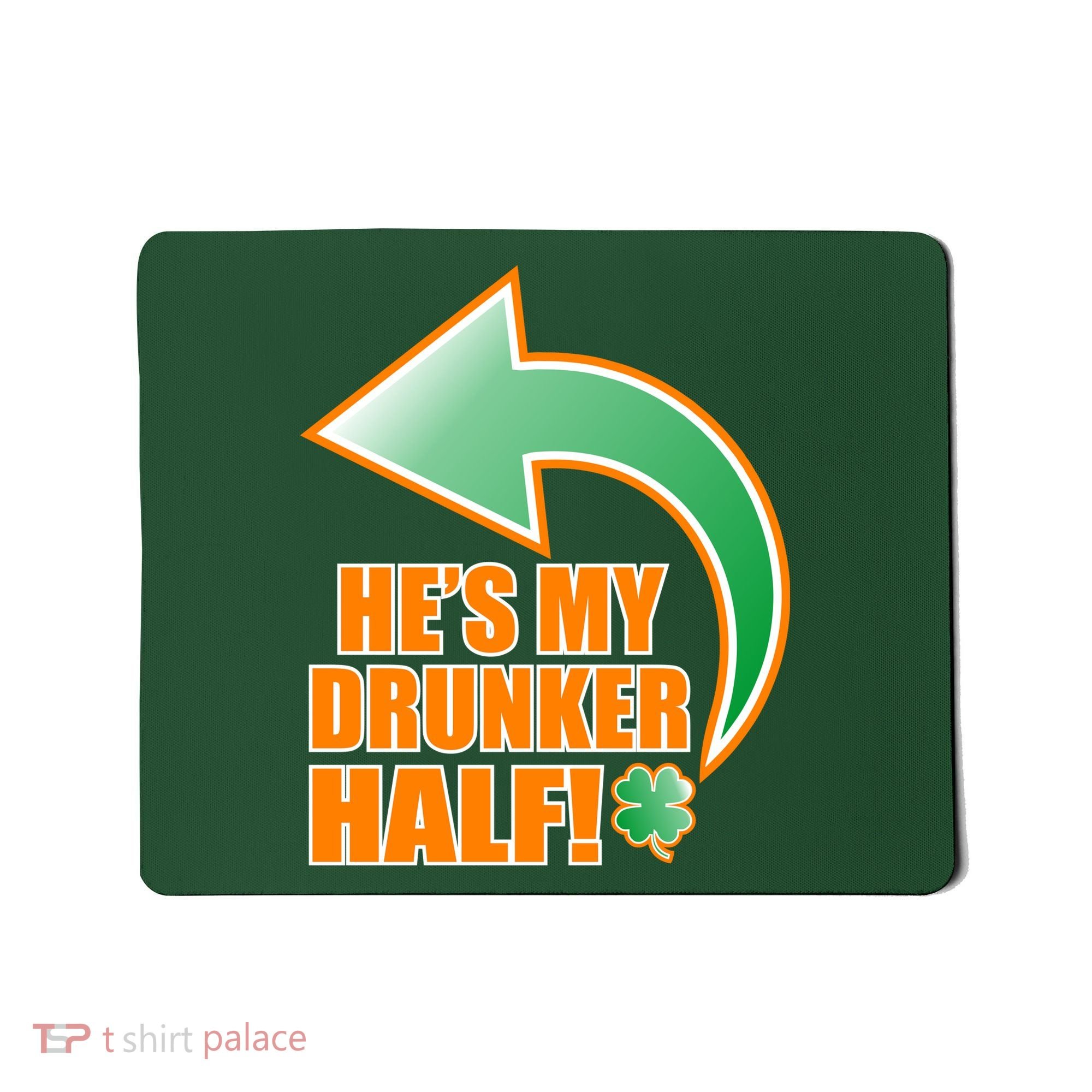 He's My Drunker Half Funny St. Patrick's Day Drinking Mousepad