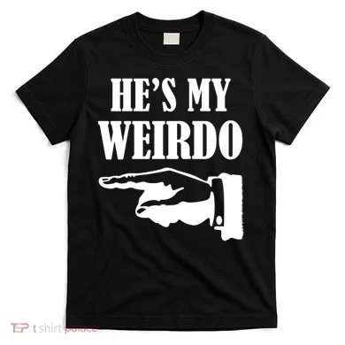 He's My Weirdo T-Shirt