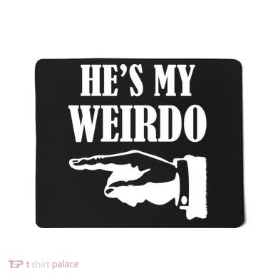 He's My Weirdo Mousepad