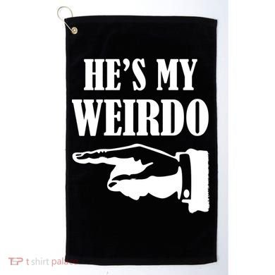 He's My Weirdo Golf Towel
