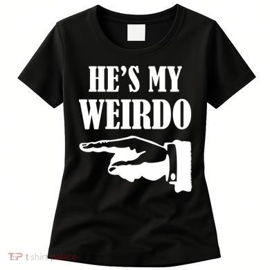 He's My Weirdo Women's T-Shirt