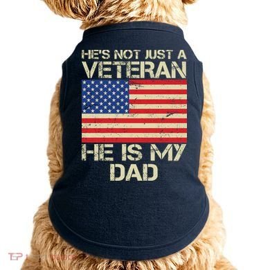 He's Not Just A Veteran Dad He Is My Dad Doggie Tank