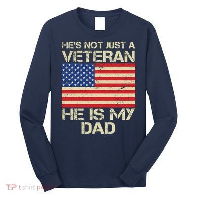He's Not Just A Veteran Dad He Is My Dad Long Sleeve Shirt