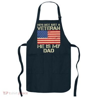 He's Not Just A Veteran Dad He Is My Dad Apron