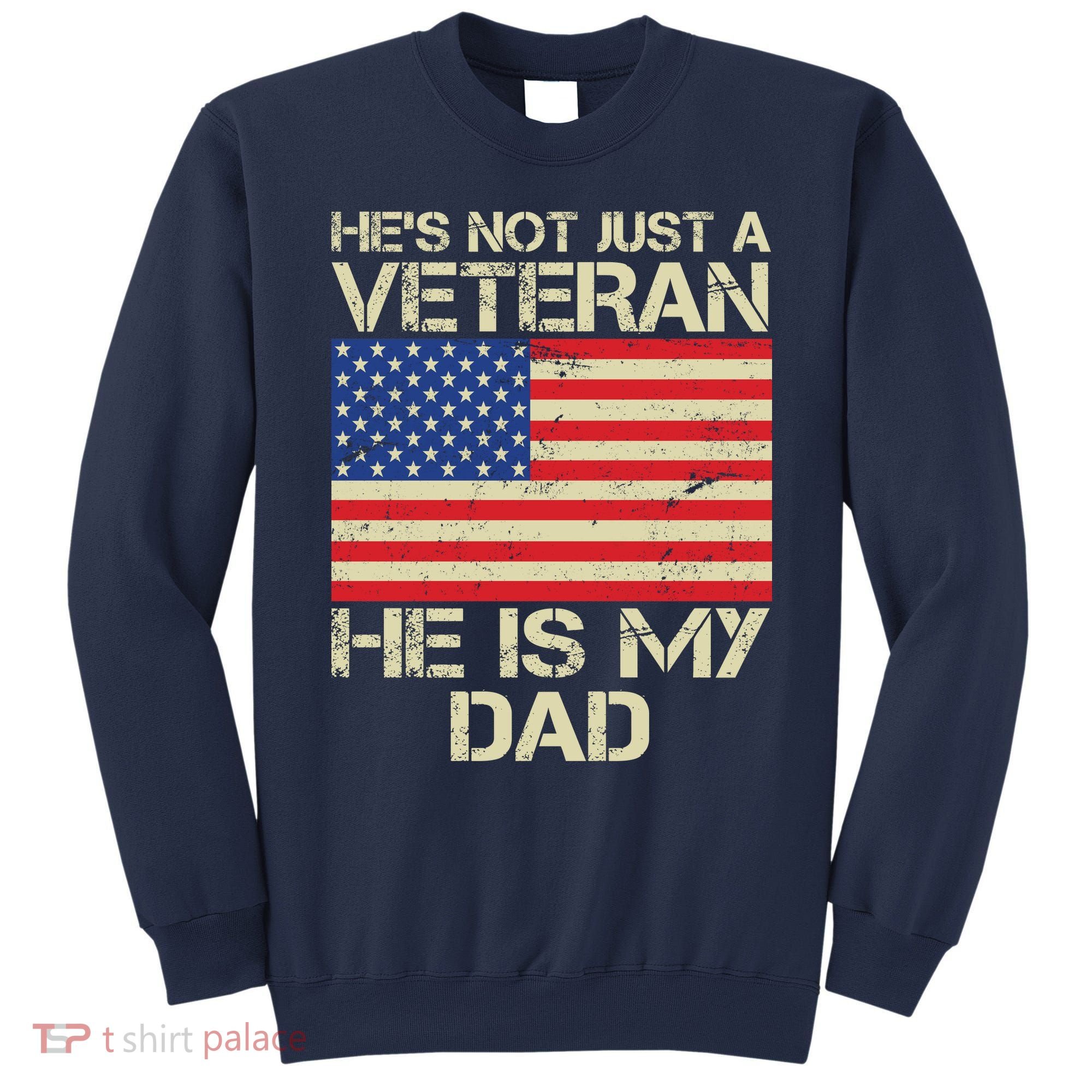 He's Not Just A Veteran Dad He Is My Dad Sweatshirt
