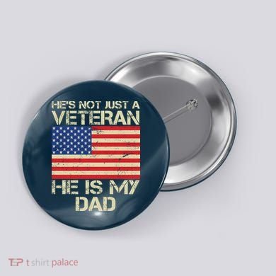 He's Not Just A Veteran Dad He Is My Dad Button