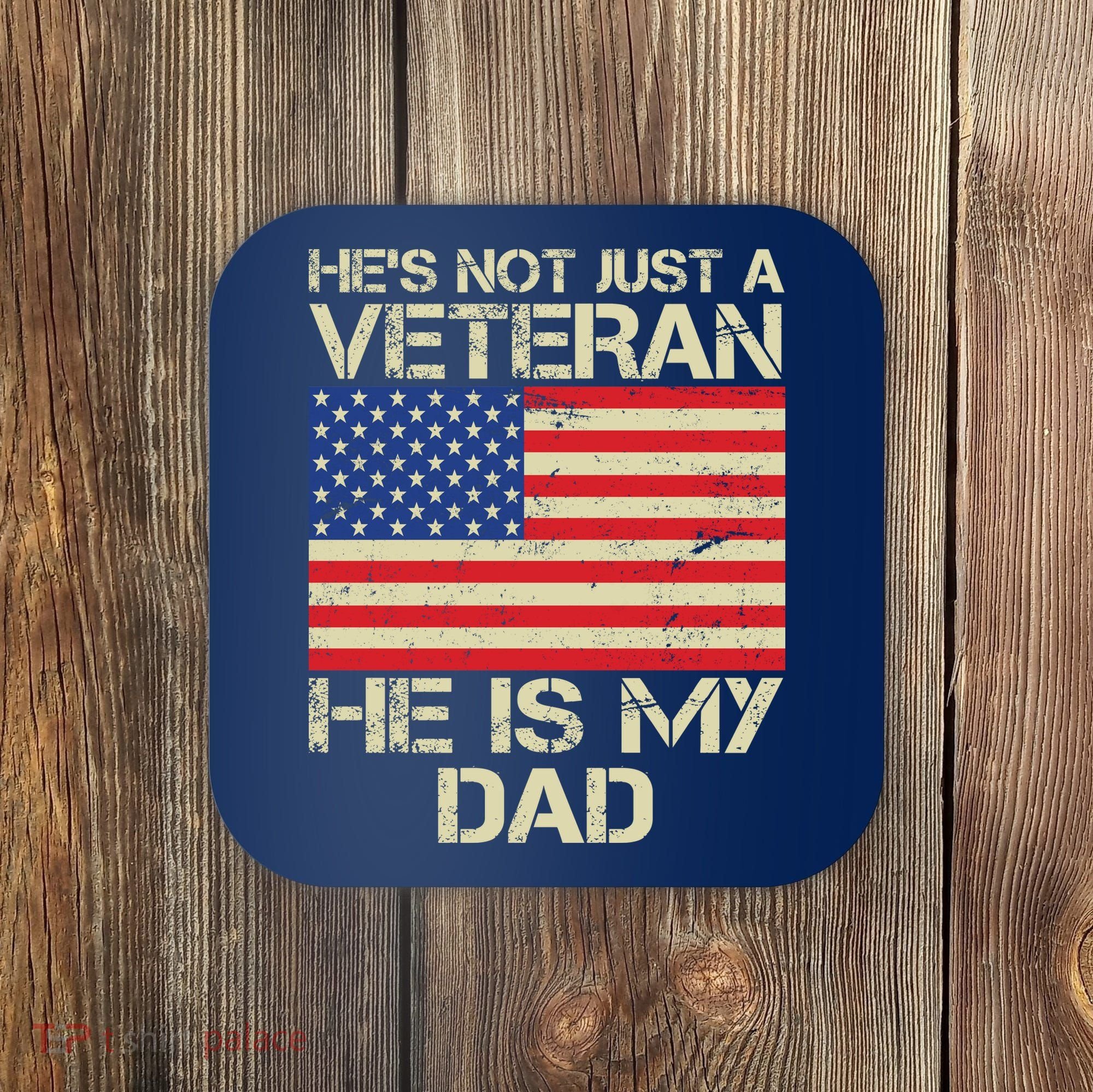 He's Not Just A Veteran Dad He Is My Dad Coaster