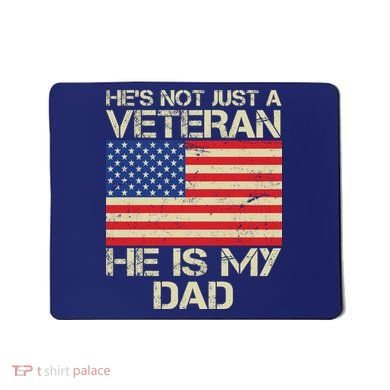 He's Not Just A Veteran Dad He Is My Dad Mousepad