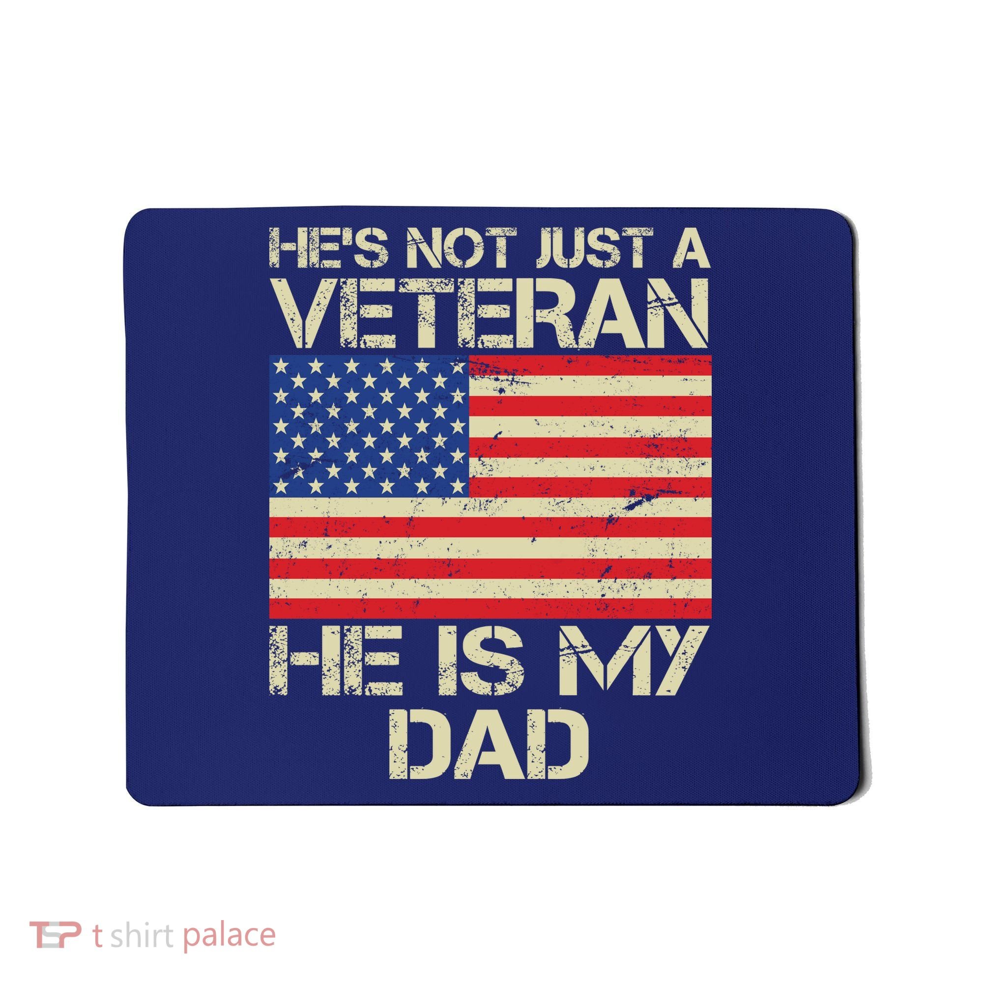 He's Not Just A Veteran Dad He Is My Dad Mousepad