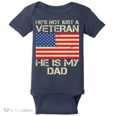 He's Not Just A Veteran Dad He Is My Dad Baby Bodysuit