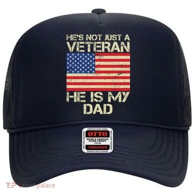 He's Not Just A Veteran Dad He Is My Dad Hat