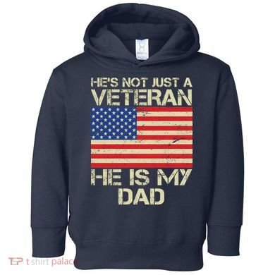 He's Not Just A Veteran Dad He Is My Dad Toddler Hoodie