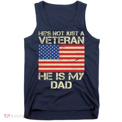 He's Not Just A Veteran Dad He Is My Dad Tank Top