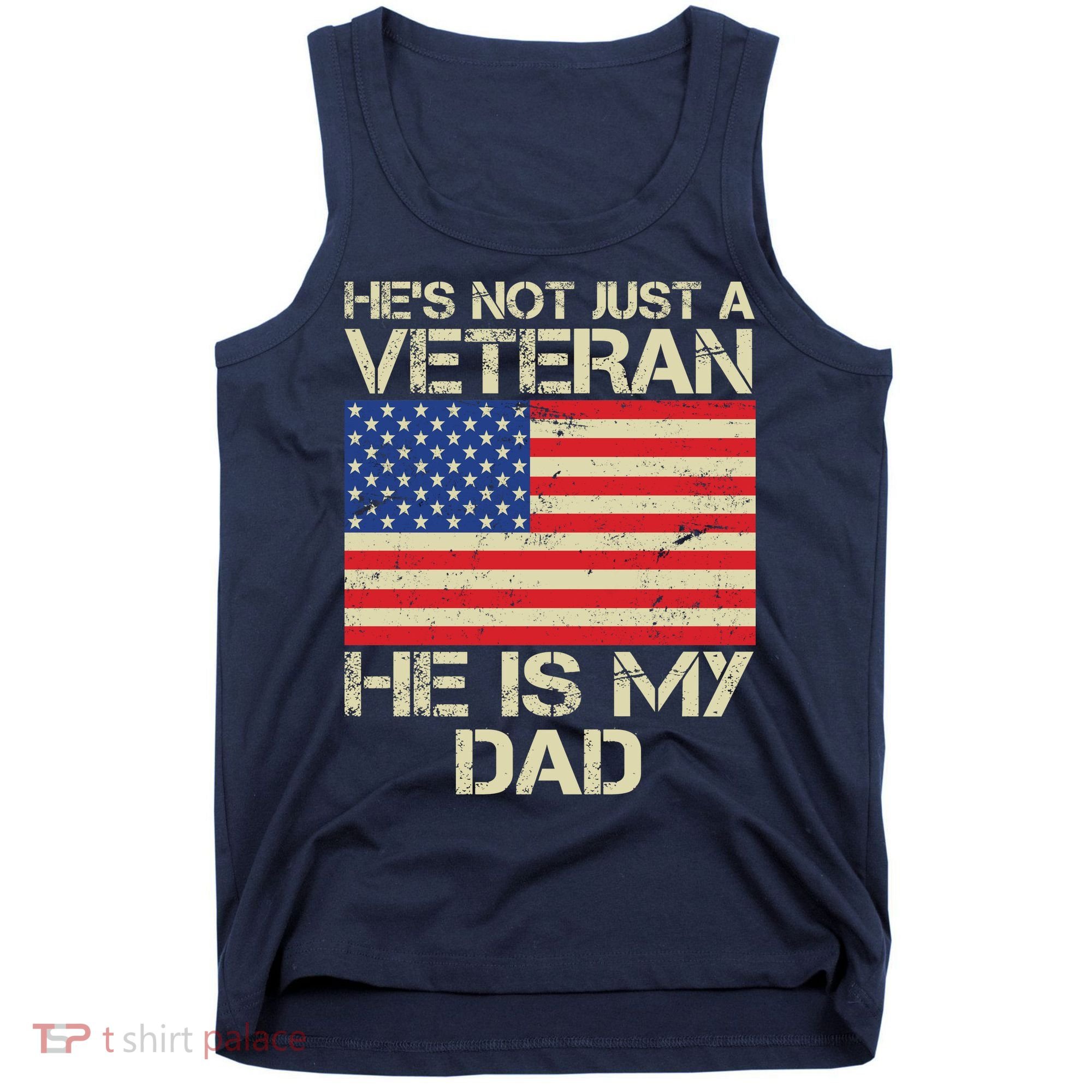 He's Not Just A Veteran Dad He Is My Dad Tank Top