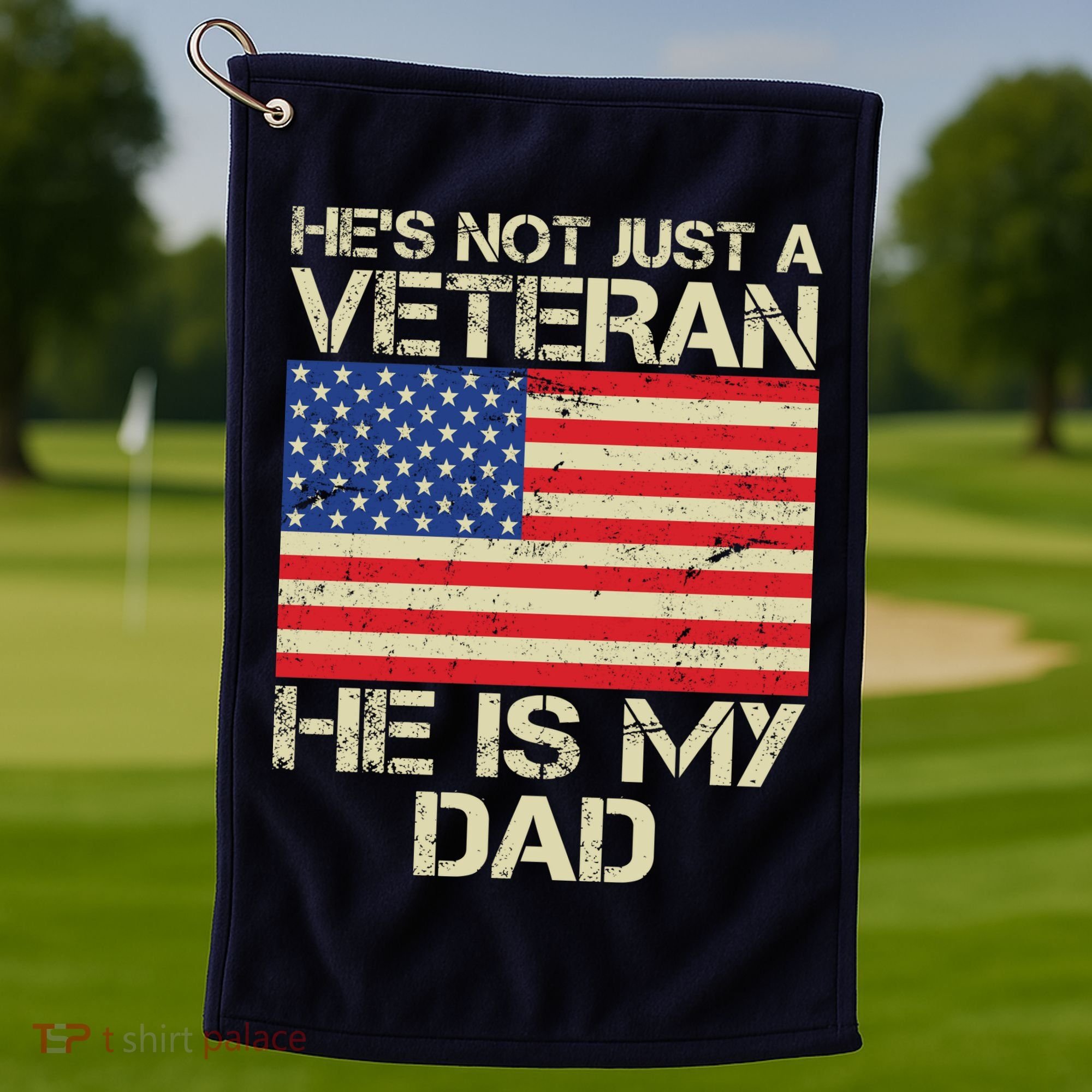 He's Not Just A Veteran Dad He Is My Dad Golf Towel