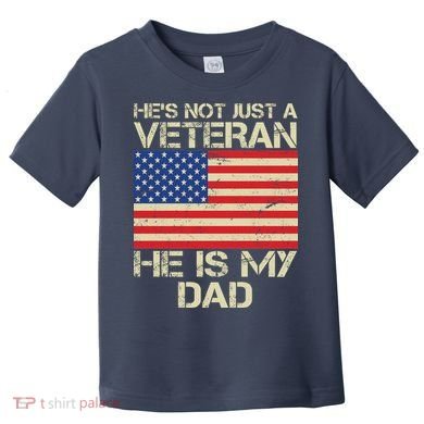 He's Not Just A Veteran Dad He Is My Dad Toddler T-Shirt