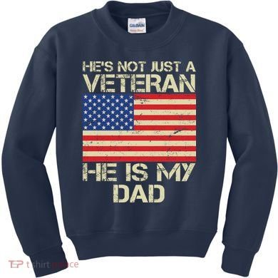 He's Not Just A Veteran Dad He Is My Dad Kids Sweatshirt