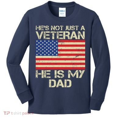 He's Not Just A Veteran Dad He Is My Dad Kids Long Sleeve Shirt