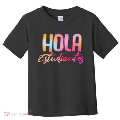 Hola Estudiantes Spanish Teacher Funny Back To School Toddler T-Shirt