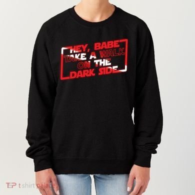 Hey Babe Take A Walk On The Dark Side Women's Sweatshirt
