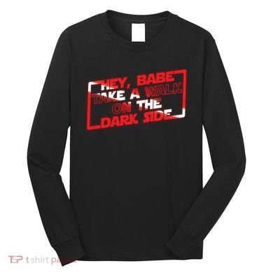 Hey Babe Take A Walk On The Dark Side Long Sleeve Shirt