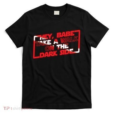Hey Babe Take A Walk On The Dark Side T-Shirt