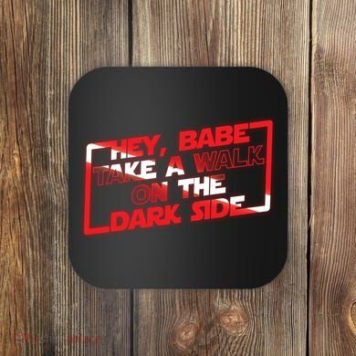 Hey Babe Take A Walk On The Dark Side Coaster