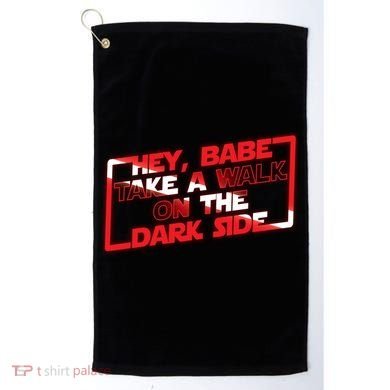 Hey Babe Take A Walk On The Dark Side Golf Towel